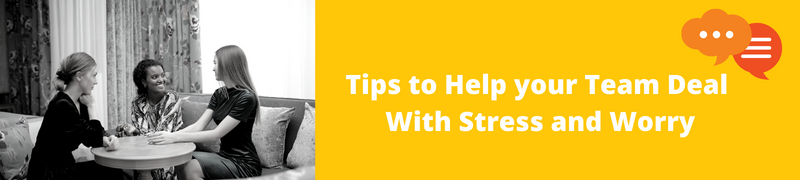 Teamwork Worry How to Talk to Your Employees about Stress and Worry | Leadership UK ...
